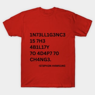 INTELLIGENCE IS THE ABILITY TO ADAPT TO CHANGE T-Shirt